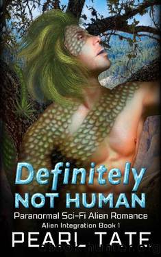 Definitely Not Human - Paranormal Sci-Fi Alien Romance: Alien Integration Book 1 by Pearl Tate