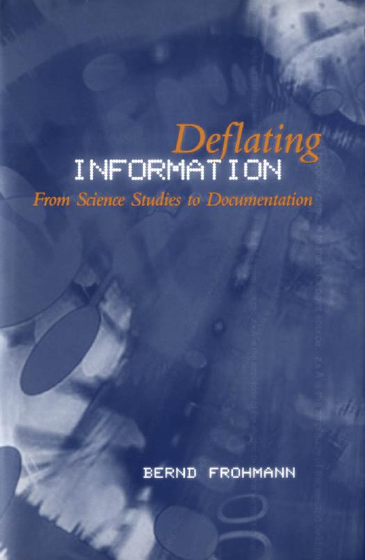 Deflating Information: From Science Studies to Documentation by Bernd Frohmann