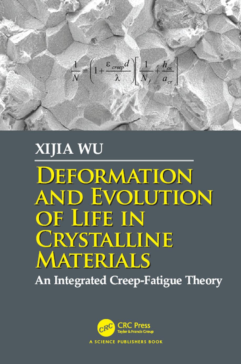 Deformation and evolution of life in crystalline materials: an integrated creep-fatigue theory by Wu Xijia