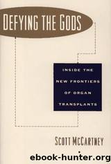 Defying the Gods: Inside the New Frontier of Organ Transplant by Scott McCartney