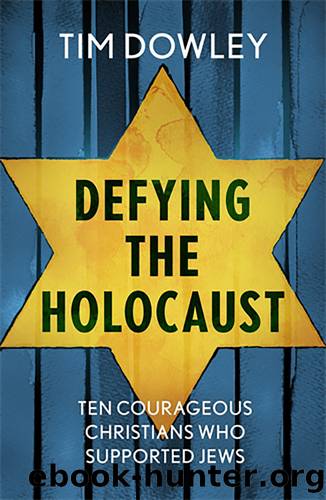 Defying the Holocaust by Tim Dowley