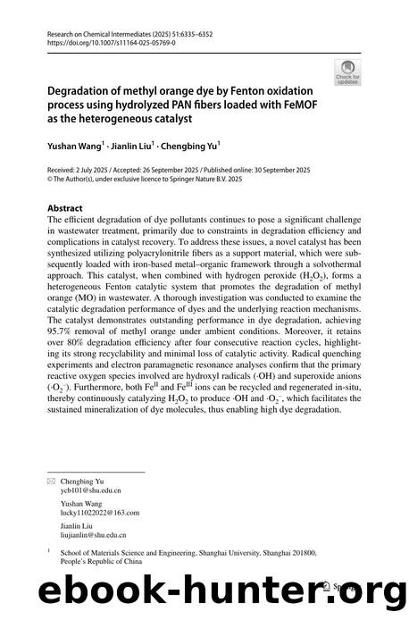 Degradation of methyl orange dye by Fenton oxidation process using hydrolyzed PAN fibers loaded with FeMOF as the heterogeneous catalyst by Yushan Wang & Jianlin Liu & Chengbing Yu