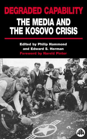 Degraded Capability: The Media And The Kosovo Crisis by Philip Hammond