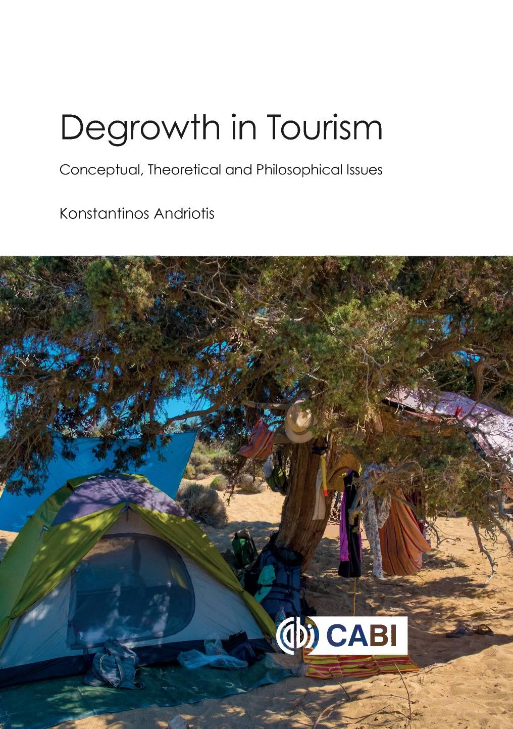 Degrowth in tourism: conceptual, theoretical and philosophical issues by Unknow