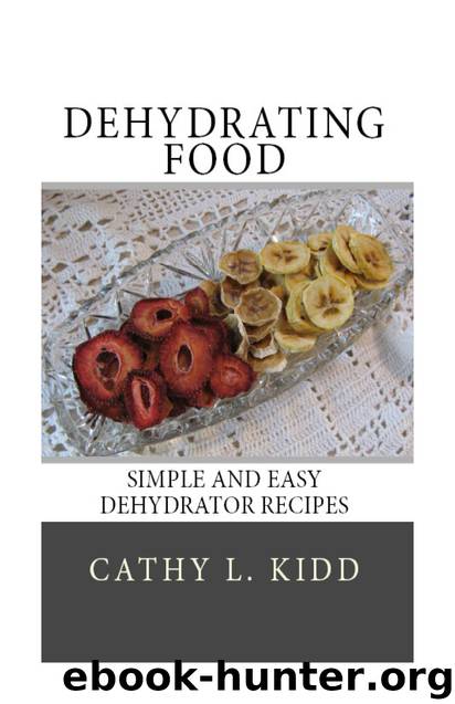 Dehydrating Food: Simple and Easy Dehydrator Recipes by Cathy L. Kidd