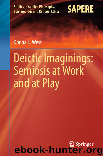 Deictic Imaginings: Semiosis at Work and at Play by Donna E West