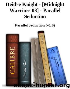 Deidre Knight - [Midnight Warriors 03] - Parallel Seduction by Parallel Seduction (v1.0)