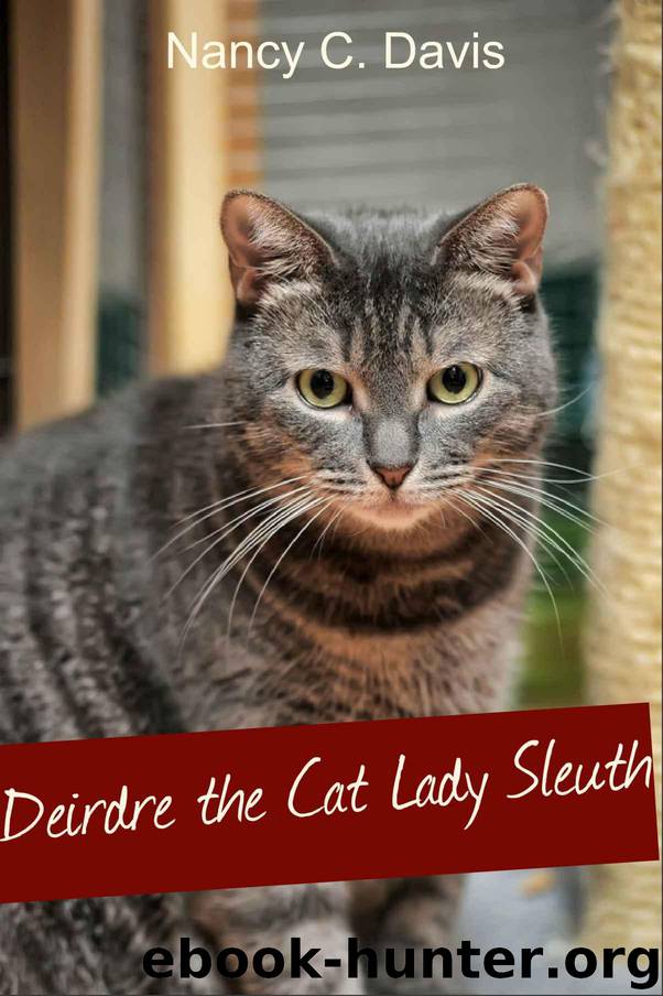 Deirdre The Cat Lady Sleuth (Deirdre The Cat Lady Sleuth Cozy Mystery Book 1) by Davis Nancy C