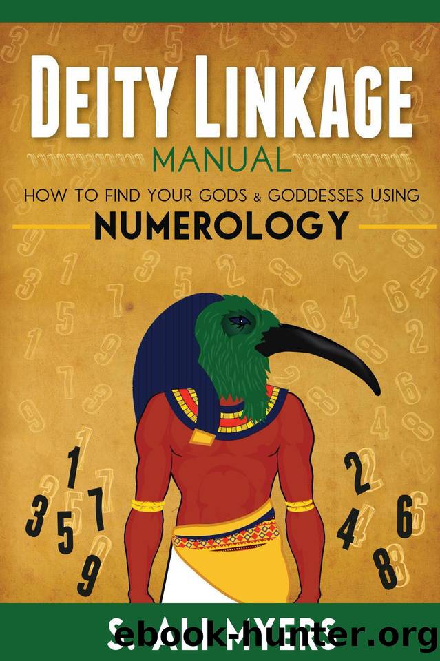 Deity Linkage Manual: How to Find Your Gods & Goddesses Using Numerology (spiritual parents, matron & patron deities, how to setup altar, prayer, offerings) by Myers S