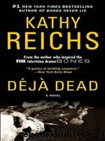 Deja Dead: A Novel by KATHY REICHS