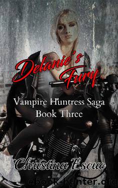Delanie's Fury (Vampire Huntress Saga Book 3) by Christina Escue