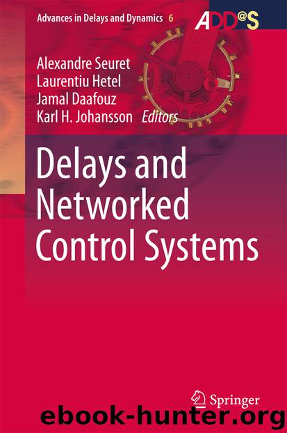 Delays and Networked Control Systems by Alexandre Seuret Laurentiu Hetel Jamal Daafouz & Karl H. Johansson