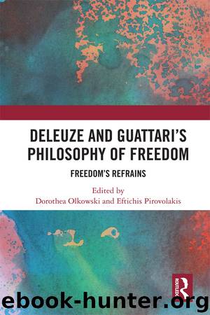 Deleuze and Guattari's Philosophy of Freedom by Dorothea Olkowski;Eftichis Pirovolakis;