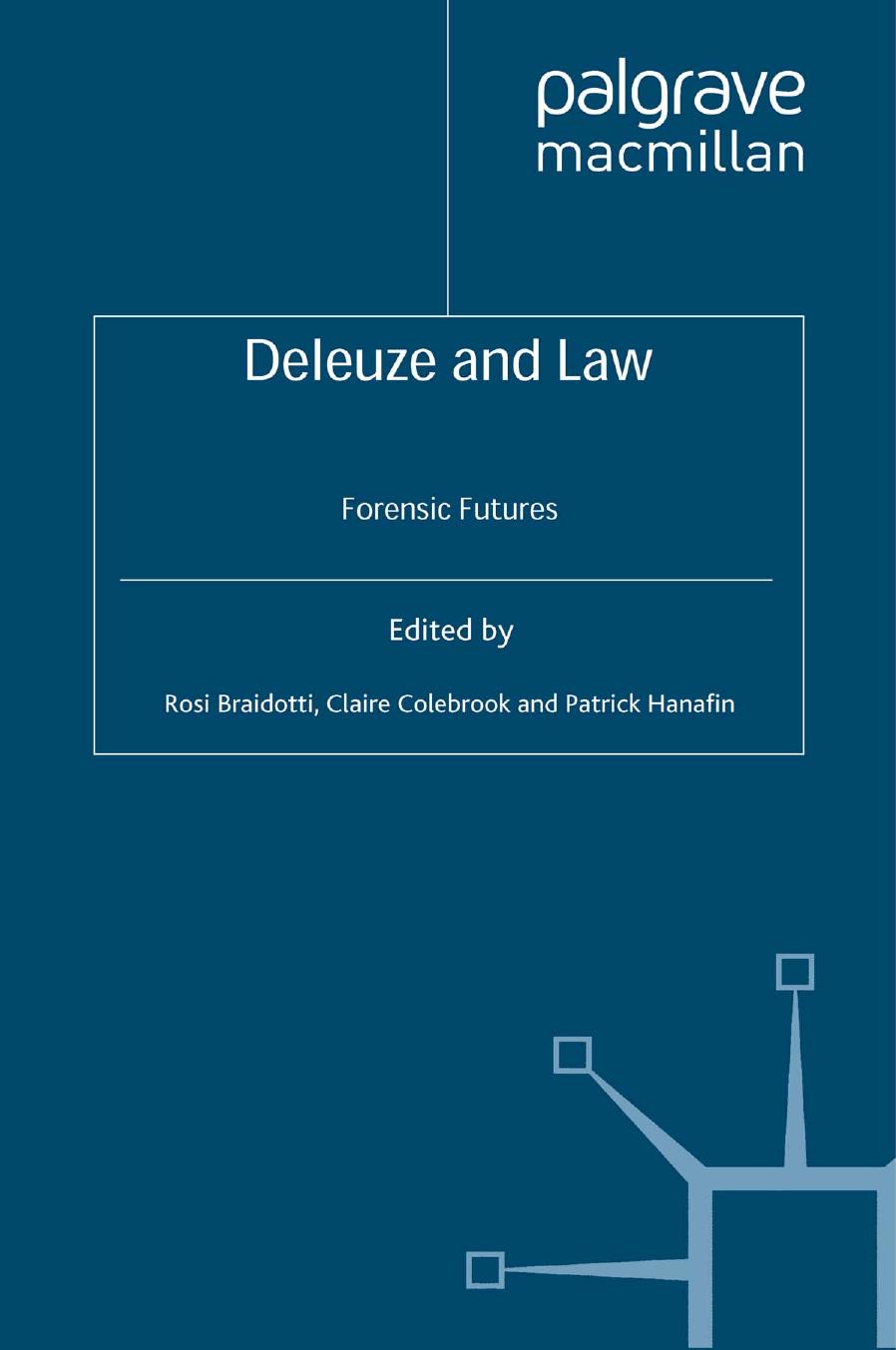 Deleuze and Law: Forensic Futures by Rosi Braidotti Claire Colebrook Patrick Hanafin (eds.)