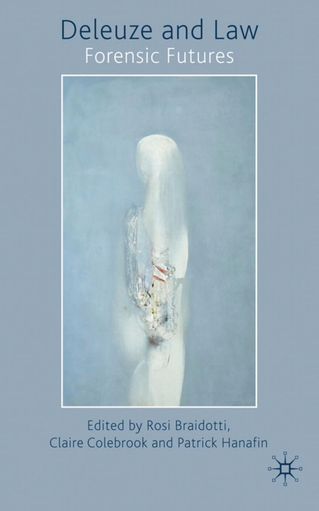 Deleuze and Law: Forensic Futures by Rosi Braidotti Claire Colebrook Patrick Hanafin
