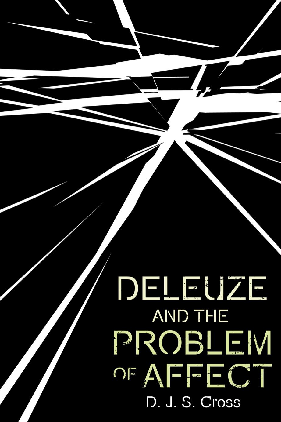 Deleuze and the Problem of Affect by D. J. S. Cross;