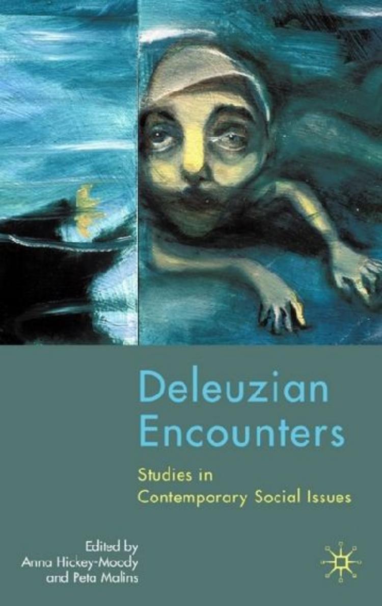 Deleuzian Encounters: Studies in Contemporary Social Issues by Anna Hickey-Moody Peta Malins