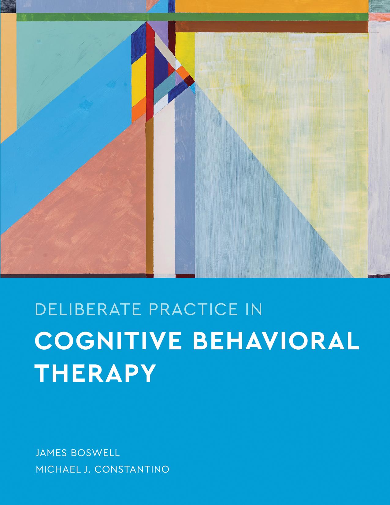 Deliberate practice in cognitive behavioral therapy by James Boswell Michael Constantino