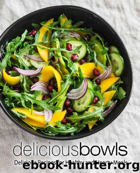 Delicious Bowls: Delicious Recipes for Healthy and Hearty Meals (2nd Edition) by BookSumo Press