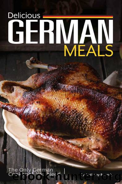 Delicious German Meals: The Only German Cookbook You Need by Anthony Boundy
