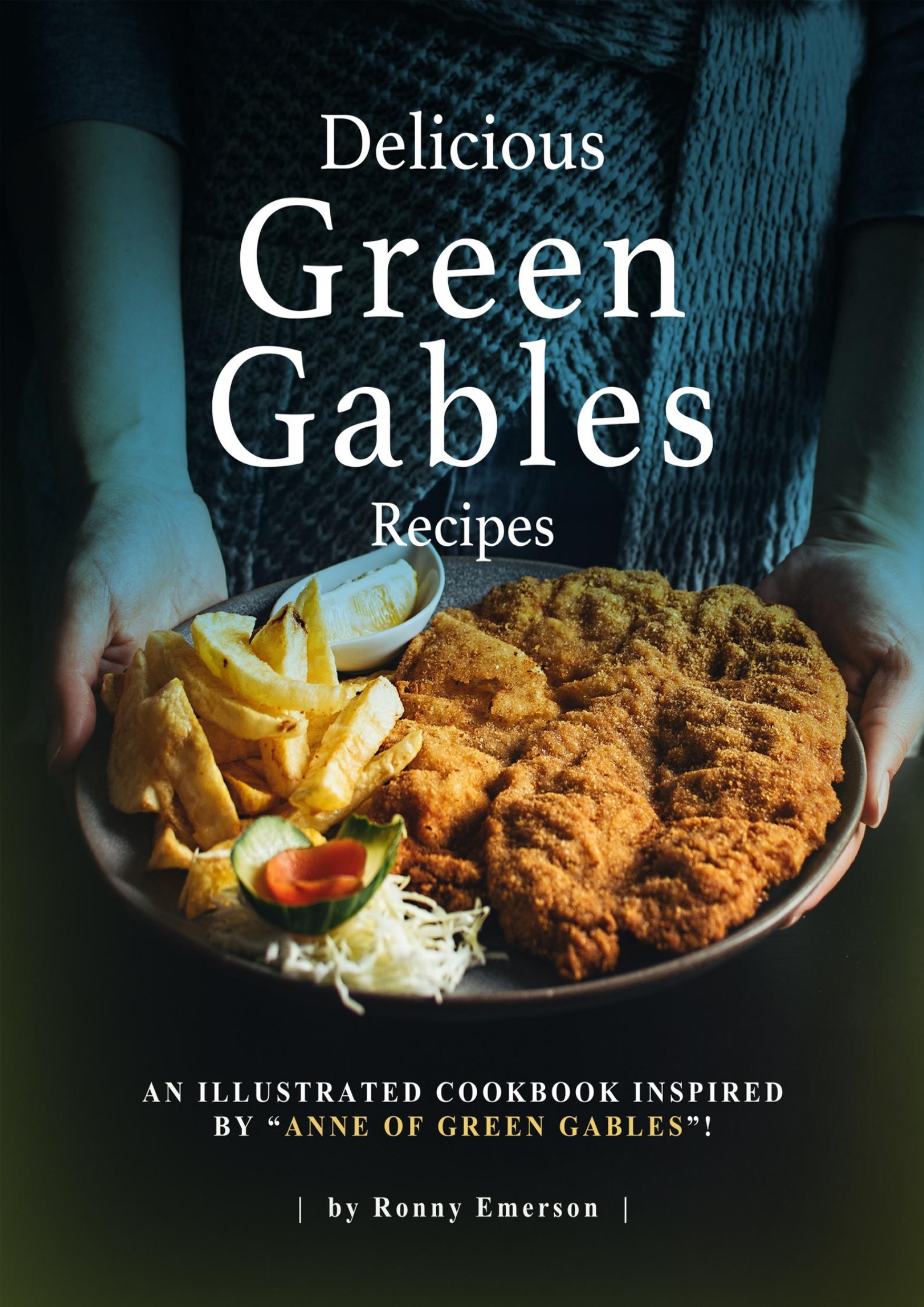 Delicious Green Gables Recipes: An Illustrated Cookbook Inspired by "Anne of Green Gables"! by Emerson Ronny