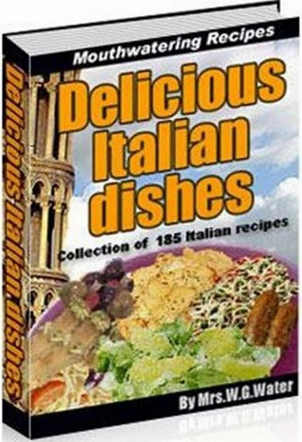 Delicious Italian Dishes (Collection of 185 Italian recipes) (Cook Book) by Mrs. W. G. Water