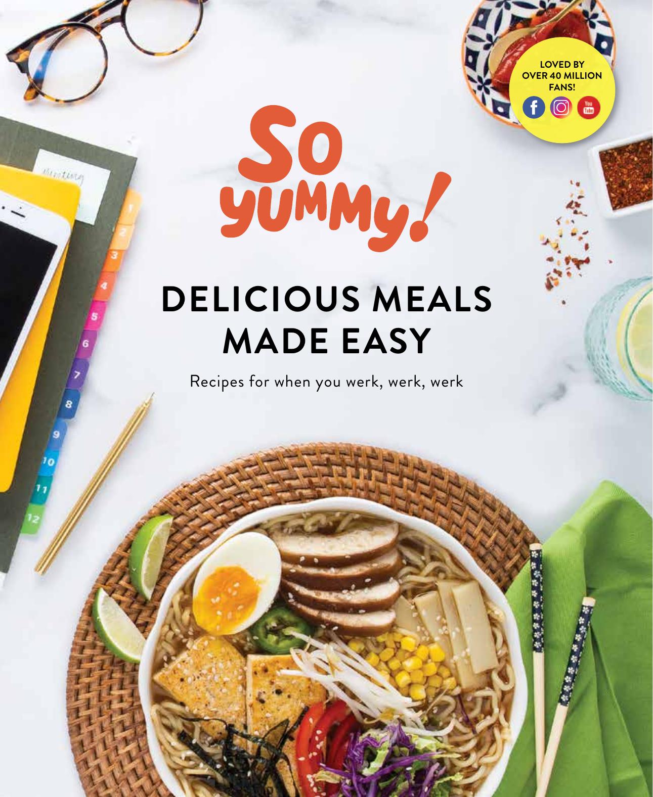 Delicious Meals Made Easy: Recipes For When You Werk, Werk, Werk by So Yummy