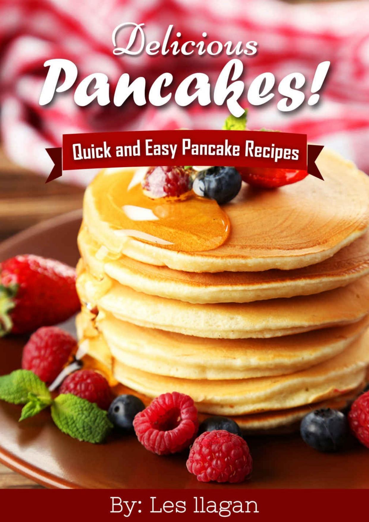 Delicious Pancakes Recipes! Quick and Easy Pancakes Recipes: With this Pancake recipe book, making delicious pancakes is as easy as one, two, three! by Celeste Jarabese & Content Arcade Publishing