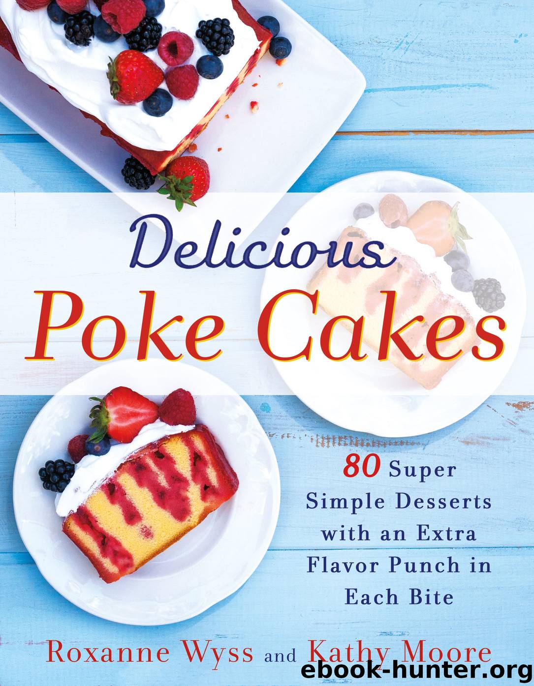 Delicious Poke Cakes by Roxanne Wyss Kathy Moore