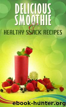 Delicious Smoothie & Healthy Snack Recipes by Ericka Smits