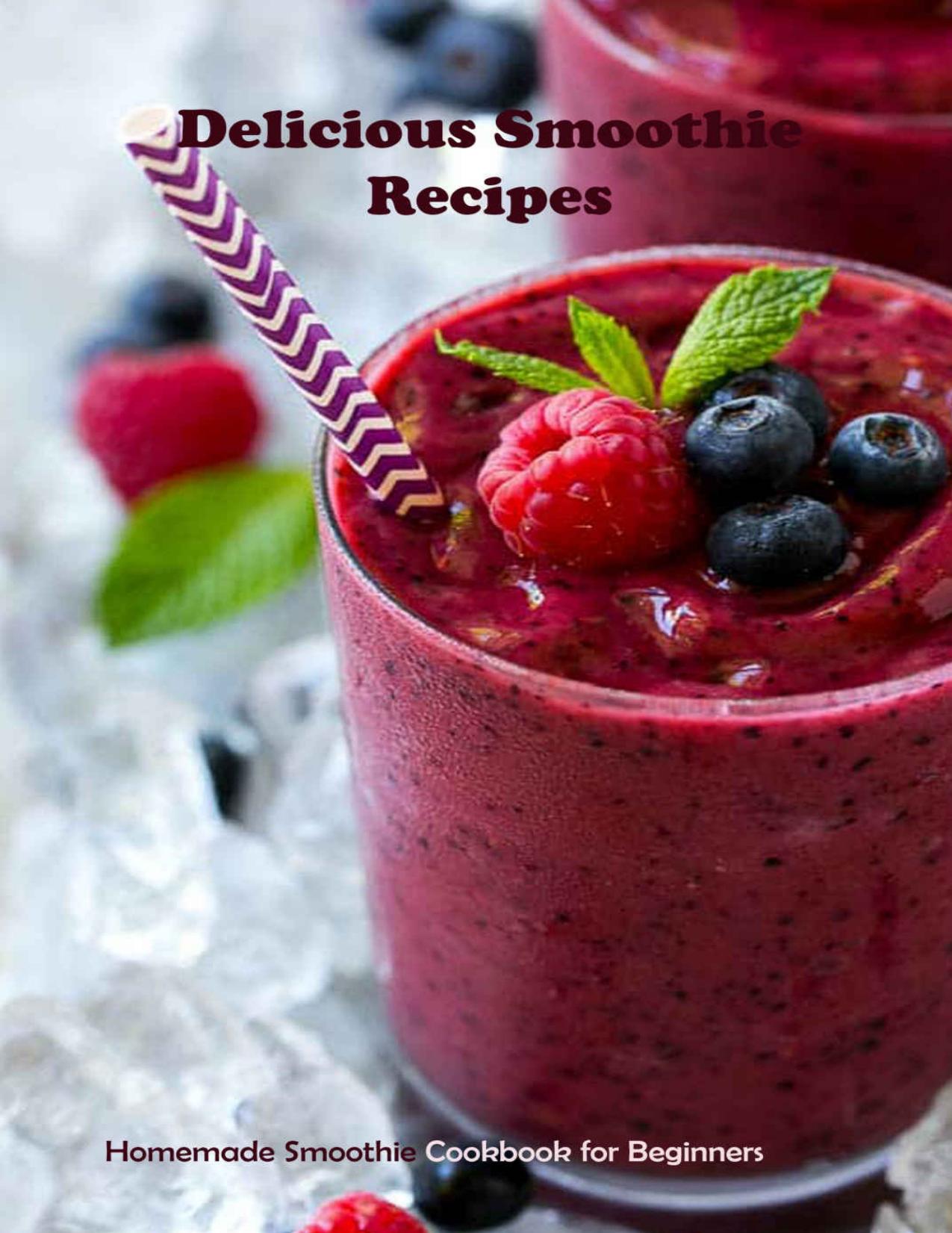 Delicious Smoothie Recipes: Homemade Smoothie Cookbook for Beginners: Smoothies Recipe Book by WAGSTAFF DONNA