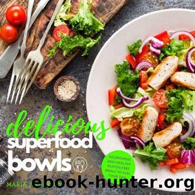 Delicious Superfood Bowls: Nourishing and Healthy Gluten-Free Meals to Fuel Your Day by Maria Anderson