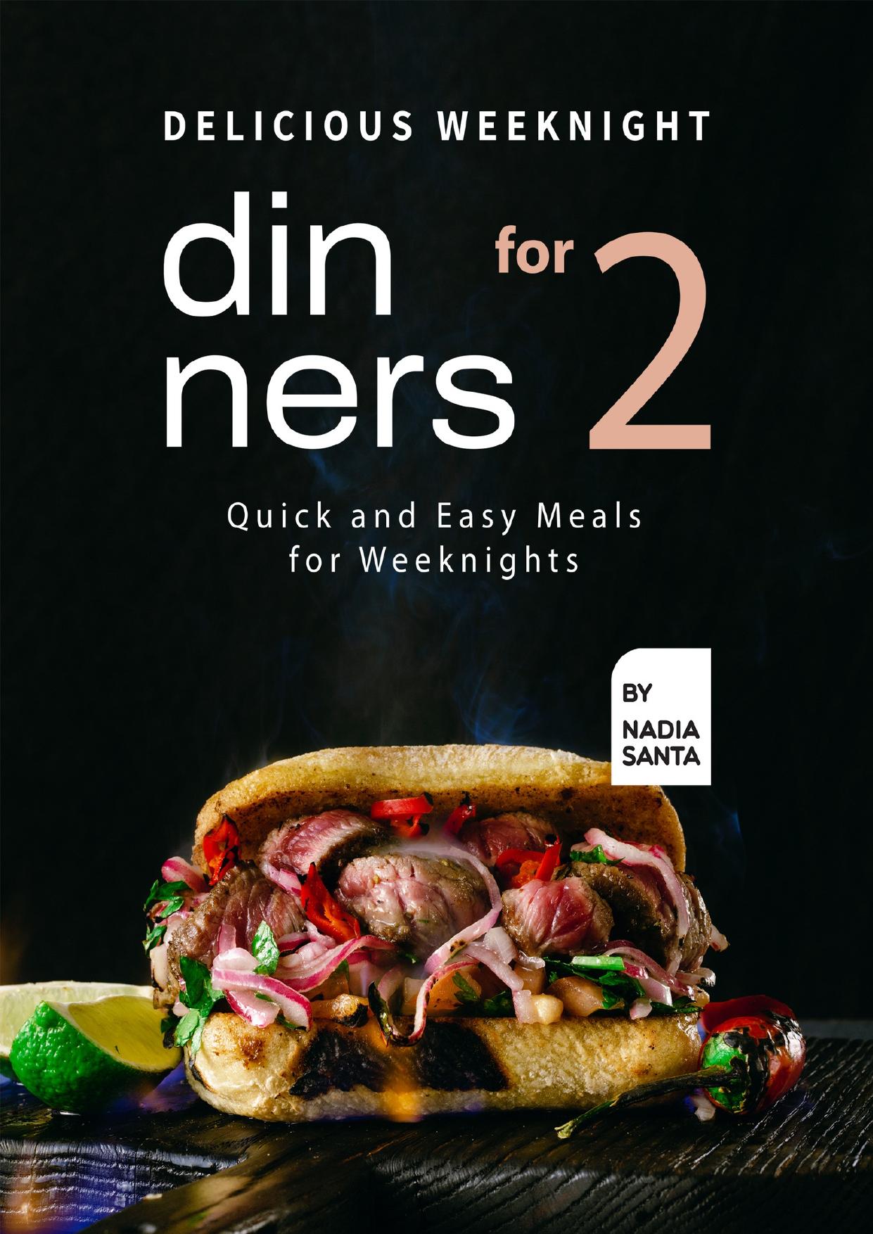 Delicious Weeknight Dinners For 2: Quick and Easy Meals for Weeknights by Santa Nadia
