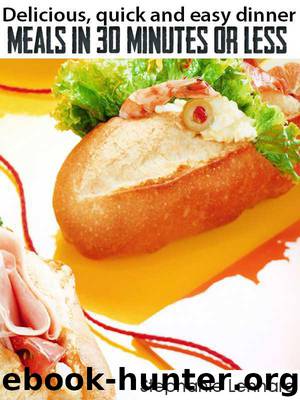 Delicious, Quick and Easy Dinner Meals in 30 Minutes or Less by Stephanie Lennard