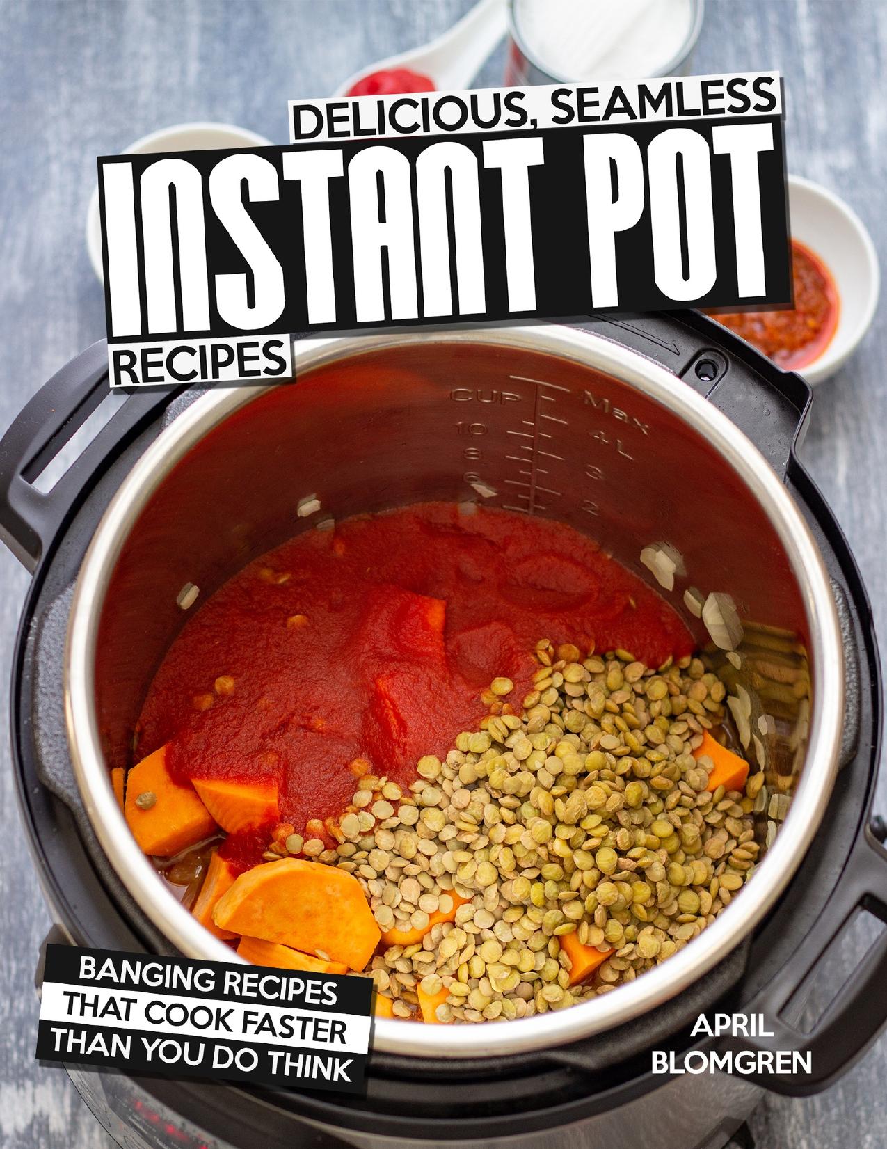 Delicious, Seamless Instant Pot Recipes: Banging Recipes That Cook Faster Than You Do Think by Blomgren April