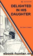 Delighted In His Daughter by Cherry Charles