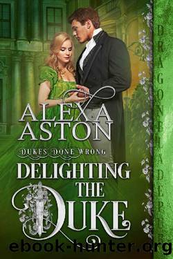 Delighting the Duke (Dukes Done Wrong Book 4) by Alexa Aston