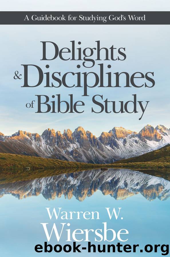 Delights and Disciplines of Bible Study by Warren W. Wiersbe