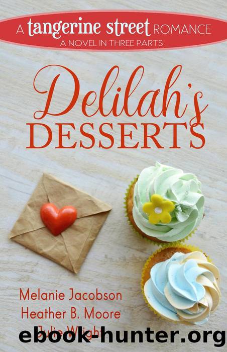 Delilah's Desserts by Melanie Jacobson & Heather B. Moore & Julie Wright