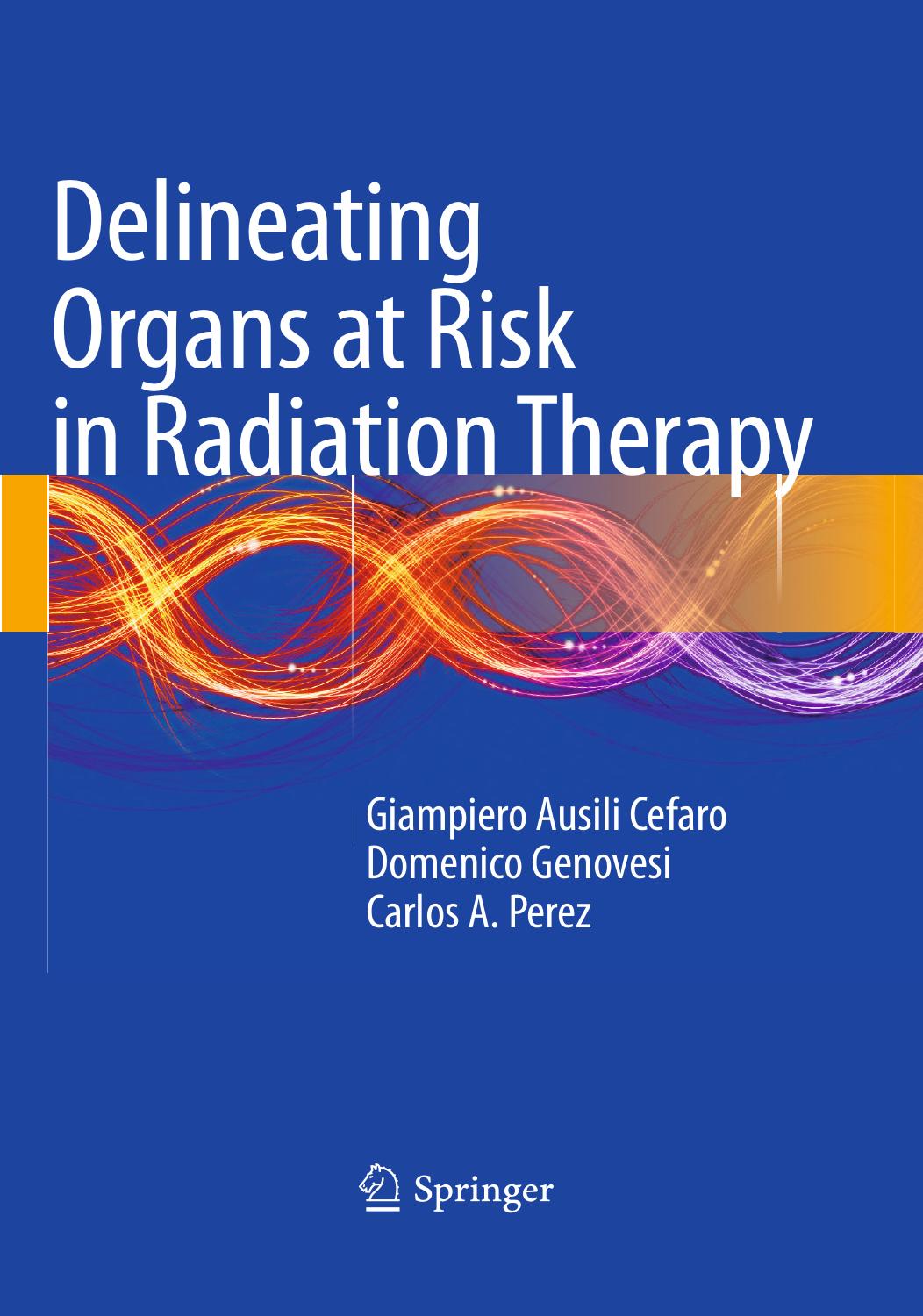 Delineating Organs at Risk in Radiation Therapy by Giampiero Ausili Cefaro Domenico Genovesi Carlos A. Perez (auth.)