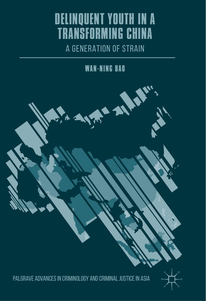 Delinquent Youth in a Transforming China: A Generation of Strain by Wan-Ning Bao (auth.)