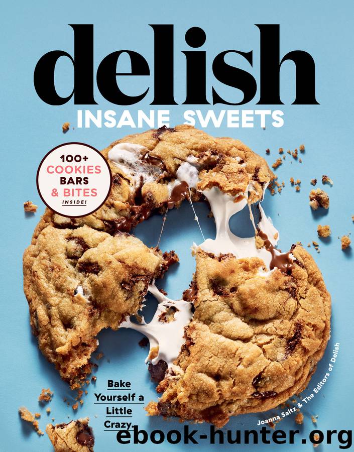 Delish Insane Sweets : Bake Yourself a Little Crazy: 100+ Cookies, Bars, Bites, and Treats (9780358193036) by Saltz Joanna