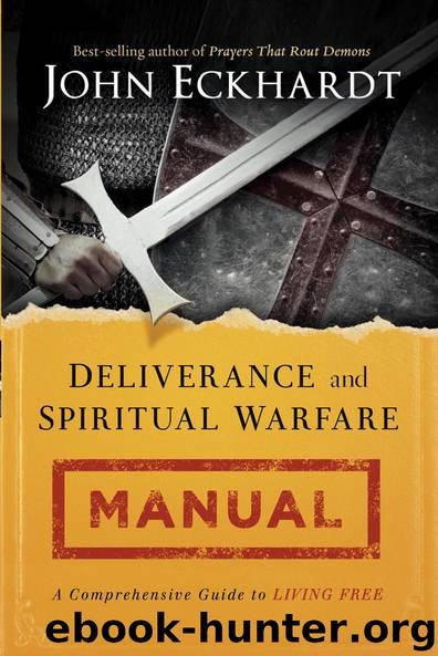Deliverance and Spiritual Warfare Manual: A Comprehensive Guide to Living Free by John Eckhardt
