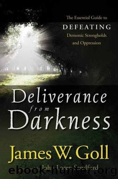 Deliverance from Darkness: The Essential Guide to Defeating Demonic Strongholds and Oppression by James Goll