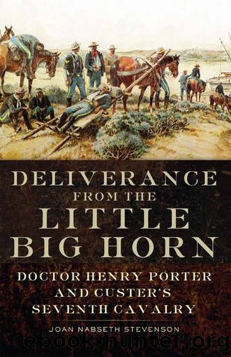 Deliverance from the Little Big Horn: Doctor Henry Porter and Custer's Seventh Cavalry by Stevenson Joan Nabseth