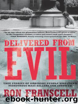 Delivered From Evil: True Stories of Ordinary People Who Faced Monstrous Mass Killers and Survived [N.F. - True Crime] by Franscell Ron