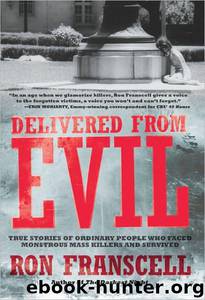 Delivered From Evil: True Stories of Ordinary People Who Faced Monstrous Mass Killers and Survived by Ron Franscell