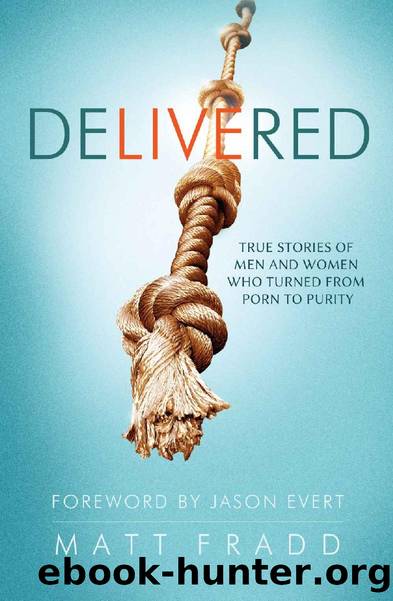Delivered: True Stories of Men and Women who Turned from Porn to Purity by Matt Fradd & April Garris & Mark Houck & April Assad & Dr Peter Kleponis PhD