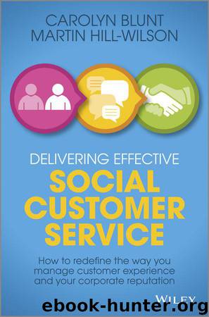 Delivering Effective Social Customer Service: How to Redefine the Way You Manage Customer Experience and Your Corporate Reputation by Martin Hill-Wilson & Carolyn Blunt