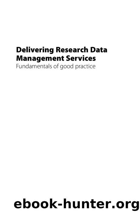 Delivering Research Data Management Services : Fundamentals of good practice by Graham Pryor; Sarah Jones; Angus Whyte